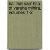 Ba' Ihat Saa' Hita of Varaha Mihira, Volumes 1-2 door Var hamihira