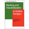 Banking and Industrialization in Austria-Hungary door Richard L. Rudolph