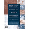 Becoming a Twenty-First Century Agency Counselor by Kathryn C. Maccluskie