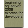 Beginning Sql Server 2008 Express For Developers door Robin Dewson