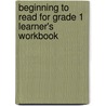Beginning To Read For Grade 1 Learner's Workbook by Vivien Linington