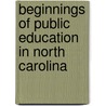 Beginnings of Public Education in North Carolina door Charles Lee Coon