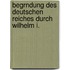 Begrndung Des Deutschen Reiches Durch Wilhelm I.