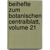 Beihefte Zum Botanischen Centralblatt, Volume 21 by Oscar Uhlworm
