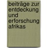 Beiträge zur Entdeckung und Erforschung Afrikas door Gerhard Rohlfs