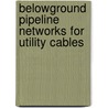 Belowground Pipeline Networks For Utility Cables door Lawrence M. Slavin