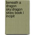 Beneath A Dragon Sky:Dragon Skies Book I Incipit