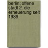 Berlin: offene Stadt 2. Die Erneuerung seit 1989 door Onbekend
