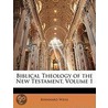 Biblical Theology Of The New Testament, Volume 1 door Bernhard Weiss
