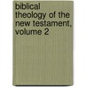 Biblical Theology Of The New Testament, Volume 2 door Bernhard Weiss