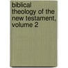 Biblical Theology Of The New Testament, Volume 2 by Bernhard Weiss