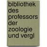 Bibliothek Des Professors Der Zoologie Und Vergl by Ludwig Von Graff