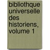 Bibliothque Universelle Des Historiens, Volume 1 door Louis Ellies Dupin