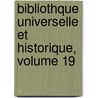 Bibliothque Universelle Et Historique, Volume 19 door Jacques Bernard