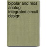 Bipolar And Mos Analog Integrated Circuit Design door Alan B. Grebene