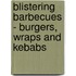 Blistering Barbecues - Burgers, Wraps And Kebabs