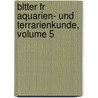 Bltter Fr Aquarien- Und Terrarienkunde, Volume 5 door Anonymous Anonymous