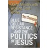 Blue Collar Resistance And The Politics Of Jesus door Tex Sample