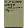 Blues Breakers With John Mayall and Eric Clapton door John Mayall