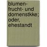 Blumen- Frucht- Und Dornenstkke; Oder, Ehestandt door Jean Paul