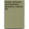 Boston Almanac and Business Directory, Volume 58 by Unknown