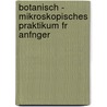 Botanisch - Mikroskopisches Praktikum Fr Anfnger by Martin Möbius