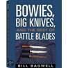 Bowies, Big Knives And The Best Of Battle Blades door Bill Bagwell