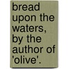 Bread Upon The Waters, By The Author Of 'Olive'. door Dinah Maria Mulock Craik