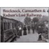Brecknock, Carmarthen And Radnor's Lost Railways