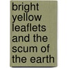 Bright Yellow Leaflets And The Scum Of The Earth door Russell K.C. Tarrant