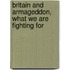 Britain And Armageddon, What We Are Fighting For