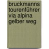 Bruckmanns Tourenführer Via Alpina   Gelber Weg door Evamaria Wecker