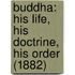 Buddha: His Life, His Doctrine, His Order (1882)