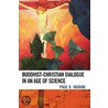 Buddhist-Christian Dialogue In An Age Of Science door Paul O. Ingram