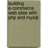 Building E-commerce Web Sites With Php And Mysql door Larry Ullman