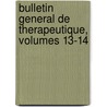 Bulletin General de Therapeutique, Volumes 13-14 by Unknown