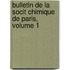 Bulletin de La Socit Chimique de Paris, Volume 1