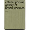 Cabinet Portrait Gallery of British Worthies ... door Cocky Cox