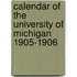 Calendar Of The University Of Michigan 1905-1906