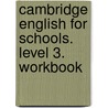 Cambridge English for Schools. Level 3. Workbook door Andrew Littlejohn