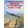Cambridgeshire Airfields in the Second World War by Graham Smith