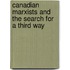 Canadian Marxists And The Search For A Third Way