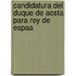 Candidatura del Duque de Aosta Para Rey de Espaa
