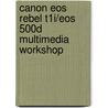 Canon Eos Rebel T1i/Eos 500d Multimedia Workshop door Lark Books