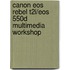 Canon Eos Rebel T2i/Eos 550d Multimedia Workshop