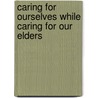 Caring for Ourselves While Caring for Our Elders door Maria I. Tirabassi