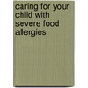 Caring for Your Child with Severe Food Allergies by Lisa Cipriano Collins