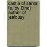 Castle of Santa Fe, by £The] Author of Jealousy door Cleeve