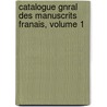 Catalogue Gnral Des Manuscrits Franais, Volume 1 door Biblioth que Na