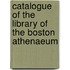 Catalogue Of The Library Of The Boston Athenaeum